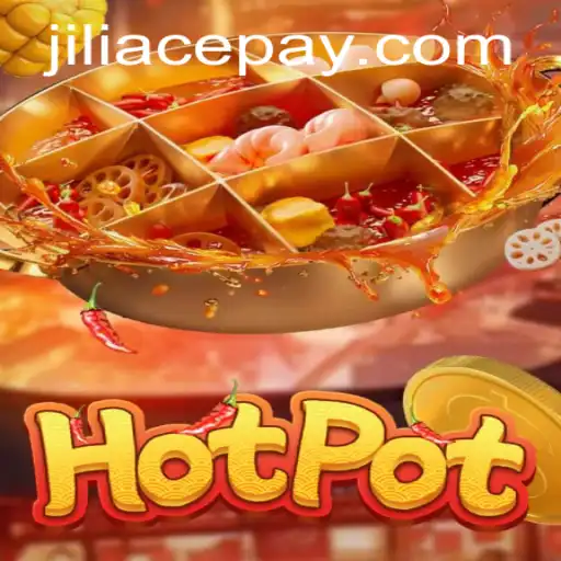 Hotpot: Discover the Thrilling World of JILIACE